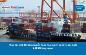 Phục hồi kinh tế: Vận chuyển hàng hóa xuyên quốc tại các nước ASEAN tăng mạnh